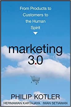 Marketing 3.0: From Products to Customers to the Human Spirit