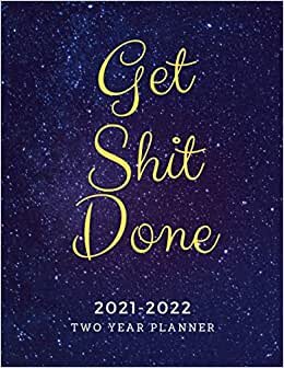 Get Shit Done 2021-2022 Two Year Planner: 24 Months Calendar Planner with Federal Holidays and Password Log & Birthday Reminder (2 Year Monthly Planner Organizer & Agenda 2021- 2022)