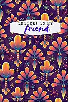 Letters to my Friend: Friendship Notebook, Relationship Diary, Keepsake Journal (110 Pages, Lined, 6 x 9) (Love, Band 1)