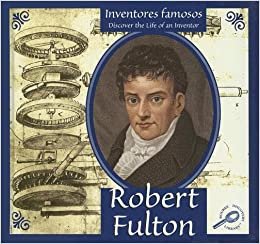 Robert Fulton (Inventores Famosos/discover the Life of an Inventor, Band 2)