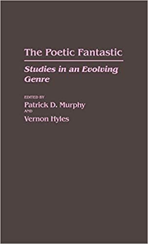 The Poetic Fantastic: Studies in an Evolving Genre: Studies in an Envolving Genre (Contributions to the Study of Science Fiction & Fantasy) indir