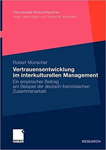 Vertrauensentwicklung im interkulturellen Management: Ein empirischer Beitrag am Beispiel der deutsch-französischen Zusammenarbeit (Internationale Wirtschaftspartner)