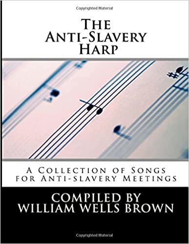 The Anti-Slavery Harp: A Collection of Songs for Anti-slavery Meetings