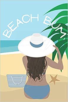 Beach Bum Journal: Great Notebook For beach loving women, teens and girls spending their days by the sea
