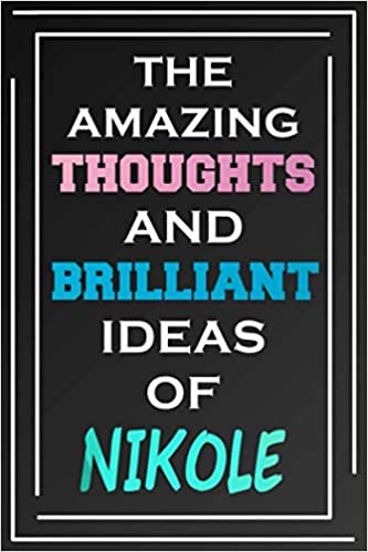 The Amazing Thoughts And Brilliant Ideas Of Nikole: Blank Lined Notebook | Personalized Name Gifts indir