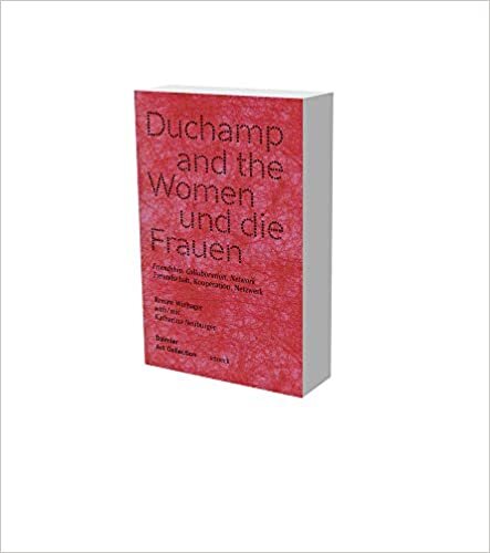 Duchamp und die Frauen. Freundschaft, Kooperation, Netzwerke: Kat. Daimler Art Collection: Friendship, Collaboration, Network