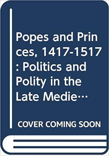 Popes and Princes, 1417-1517: Politics and Polity in the Late Medieval Church (Early modern Europe today)