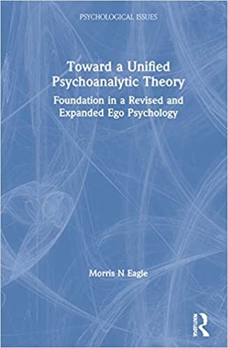 Toward a Unified Psychoanalytic Theory: Foundation in a Revised and Expanded Ego Psychology (Psychological Issues)