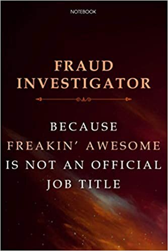Lined Notebook Journal Fraud Investigator Because Freakin' Awesome Is Not An Official Job Title: Business, 6x9 inch, Cute, Financial, Agenda, Over 100 Pages, Daily, Finance