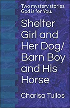 Shelter Girl and Her Dog/ Barn Boy and His Horse: Two mystery stories. God is for You.