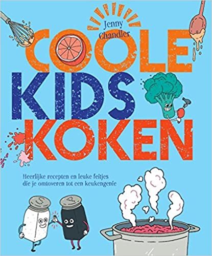Coole kids koken: heerlijke recepten en leuke feitjes die je omtoveren tot een keukengenie