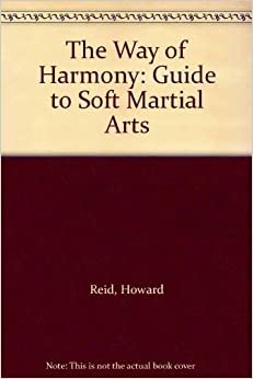 The Way of Harmony: Guide to Soft Martial Arts indir