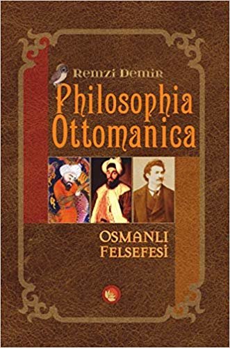 Philosophia Ottomanica - Osmanlı Felsefesi: Üç Cilt Birleştirilmiş Yeni Baskı