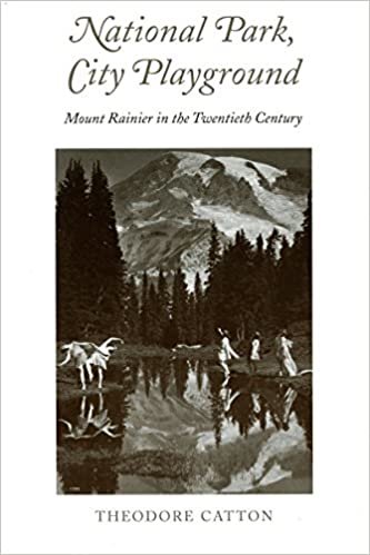 National Park, City Playground: Mount Rainier in the Twentieth Century (Samuel and Althea Stroum Book) indir