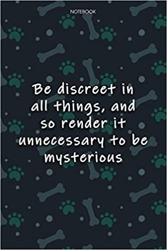 Lined Notebook Journal Cute Dog Cover Be discreet in all things, and so render it unnecessary to be mysterious: 6x9 inch, Notebook Journal, Monthly, Journal, Journal, Journal, Over 100 Pages, Agenda