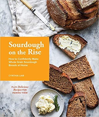 Sourdough on the Rise: How to Confidently Make Whole Grain Sourdough Breads at Home indir