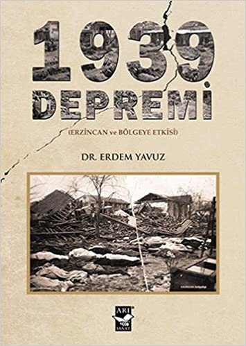 1939 Depremi: (Erzincan ve Bölgeye Etkisi)
