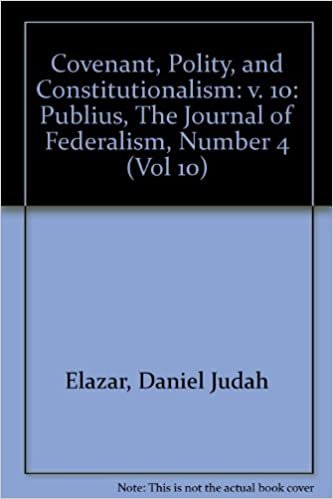 Covenant, Polity, and Constitutionalism: Publius, The Journal of Federalism, Number 4 (Vol 10)