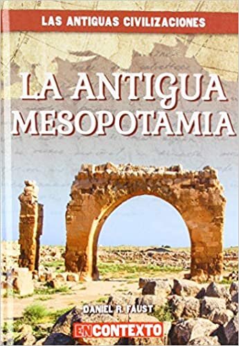 La Antigua Mesopotamia / Ancient Mesopotamia (Las Antiguas Civilizaciones / Look at Ancient Civilizations)