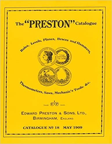 The Preston Catalogue -1909: Rules, Levels, Planes, Braces and Hammers, Thermometers, Saws, Mechanic's Tools & cc.