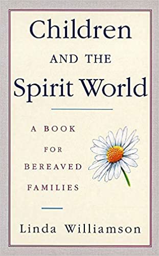 Children And The Spirit World: A book for bereaved families: A Guide for Bereaved Parents