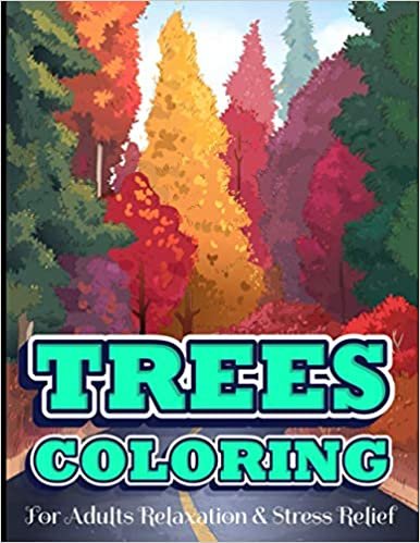 TREES COLORING For Adults Relaxation & Stress Relief: Trees Colouring Book For Adults | Inspiring Tree Designs For Adult Relaxation