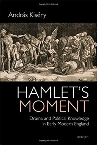 Hamlet's Moment: Drama and Political Knowledge in Early Modern England
