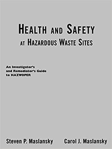 Health and Safety At Hazardous Waste Sites: An Investigator's and Remediator's Guide to Hazwoper
