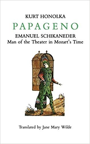 Papageno: Emanuel Schikaneder, Man of the Theater in Mozart's Time