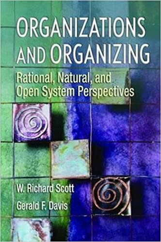 Organizations and Organizing: Rational, Natural and Open Systems Perspectives