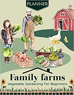 Family Farms Vegetable Gardening For Beginners Planner: Unique and Cute Garden Journal Planner and Log Book For Recording and Tracking your Work In The Garden, Organize Your Gardening Life. indir