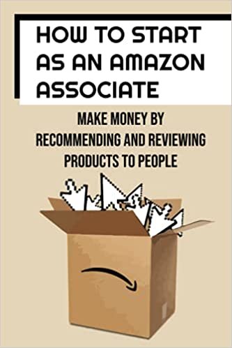 How To Start As An Amazon Associate: Make Money By Recommending And Reviewing Products To People: Rank On The Page 1 Of Google