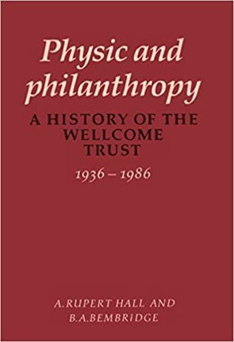 Physic and Philanthropy: A History of the Wellcome Trust 1936-1986