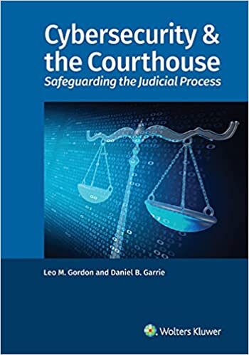 Cybersecurity & The Courthouse: Safeguarding the Judicial Process indir