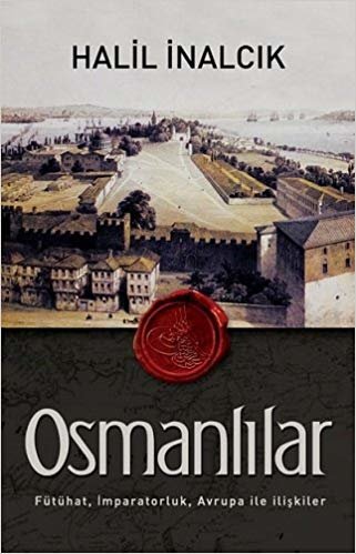 Osmanlılar: Fütühat, İmparatorluk, Avrupa ile İlişkiler