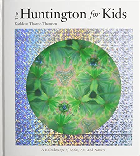 The Huntington for Kids: A Kaleidoscope of Books, Art, and Nature