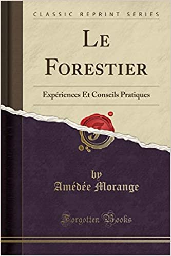 Le Forestier: Expériences Et Conseils Pratiques (Classic Reprint)