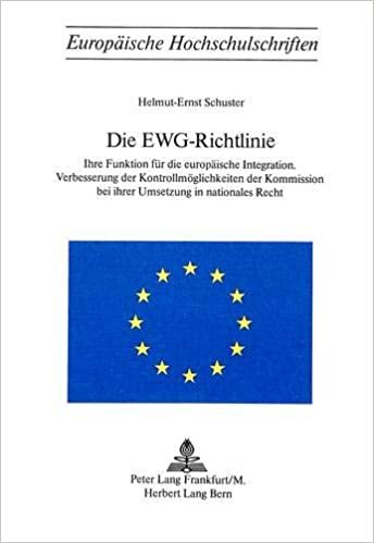Die EWG-Richtlinie: Ihre Funktion für die europäische Integration- Verbesserung der Kontrollmöglichkeiten der Kommission bei ihrer Umsetzung in ... / Series 2: Law / Série 2: Droit, Band 170)