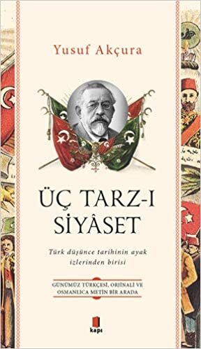 Üç Tarz-ı Siyaset: Günümüz Türkçesi, Orjinali ve Osmanlıca Metin Bir Arada - Türk düşünce tarihinin ayak izlerinden birisi