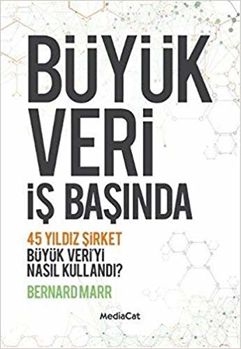 Büyük Veri İş Başında: 45 Yıldız Şirket Büyük Veri'yi Nasıl Kullandı?