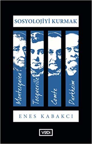 Sosyolojiyi Kurmak: Montesquieu - Tocqueville - Comte - Durkheim