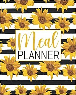 Meal Planner: Weekly Food Prep Menu Planning Notebook and Grocery List/ Monday Start Schedule 52 Weeks (Pretty Watercolor Sunflowers Pattern)