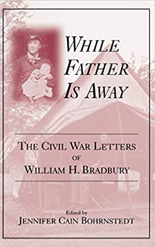 While Father is Away: The Civil War Letters of William H.Bradbury