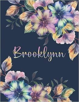 BROOKLYNN: All Events Floral Name Gift for Brooklynn, Love Present for Brooklynn Personalized Name, Cute Brooklynn Gift for Birthdays, Brooklynn ... Lined Brooklynn Notebook (Brooklynn Journal)