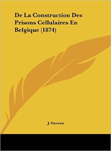 de La Construction Des Prisons Cellulaires En Belgique (1874)