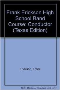 Frank Erickson High School Band Course: Conductor (Texas Edition)