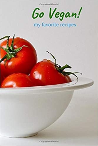 Go Vegan - My Favorite Recipes: Make your Own Cookbook - Blank Recipe Book - Personalized Recipes - Organizer for Recipes (110 Pages, Ruled, 6 x 9) (Personal Cookbooks)