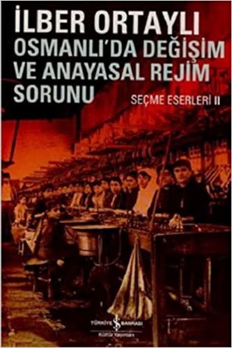 Osmanlıda Değişim ve Anayasal Rejim Sorunu: Seçme Eserleri 2 indir