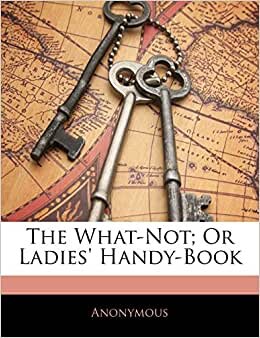 The What-Not; Or Ladies' Handy-Book indir