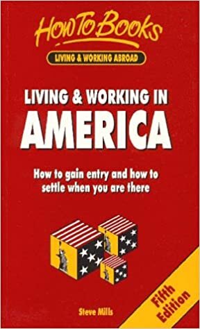 Living & Working in America: How to Gain Entry and How to Settle When You Are There: The Complete Guide to a Successful Short or Long-term Stay (Living and Working Abroad Series)